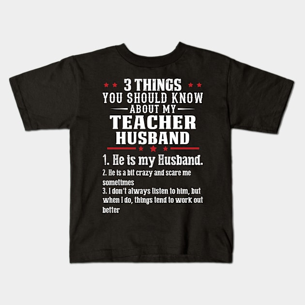 3 Thing You Know About Teacher Husband Proud Teacher T Shirts For Teacher Gift For Teacher Family Kids T-Shirt by Murder By Text